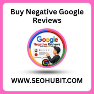 Buy Negative Google Reviews